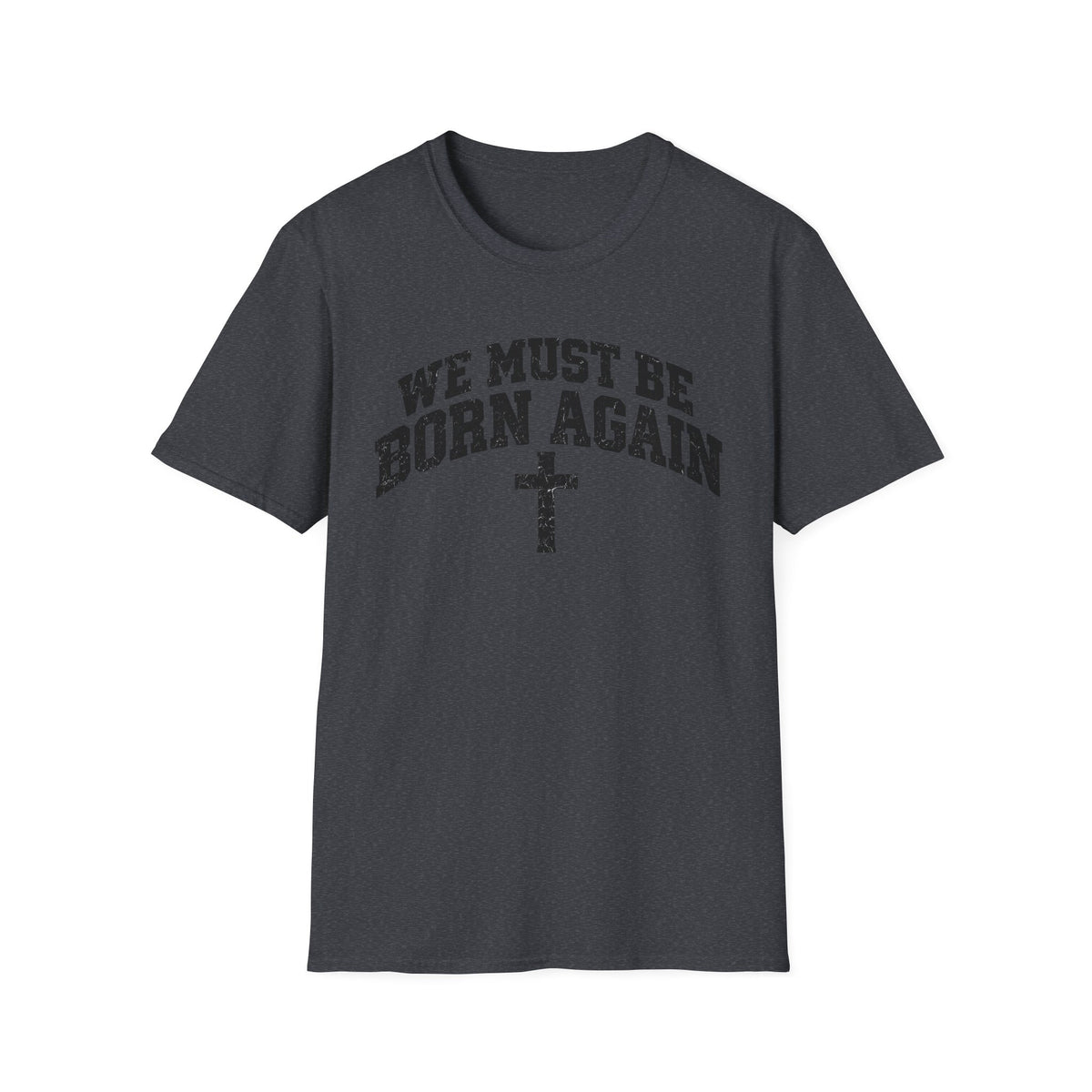Believe Christian T-Shirt — "We Must Be Born Again" Back Cross Tee