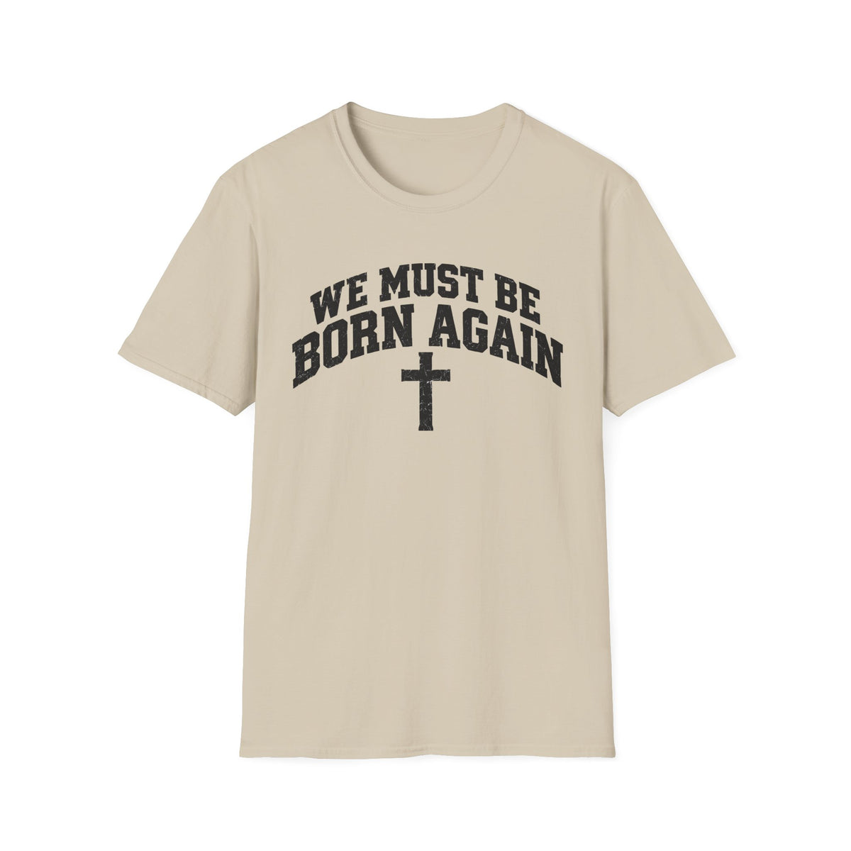 Believe Christian T-Shirt — "We Must Be Born Again" Back Cross Tee