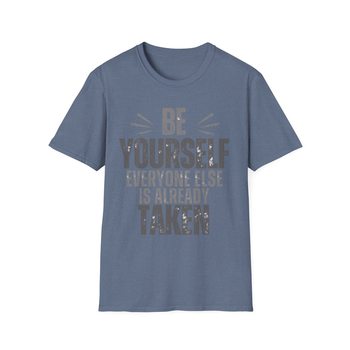 Be Yourself, Everyone Else Is Already Taken T-Shirt