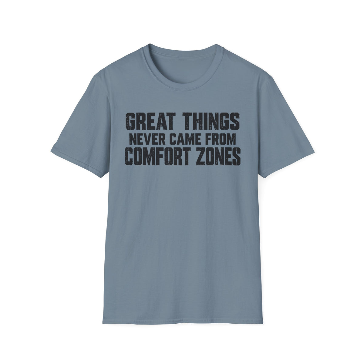 Great Things Never Came From Comfort Zones T-Shirt