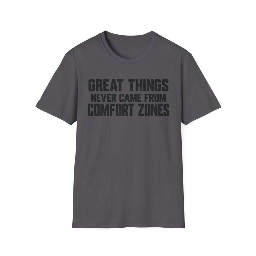 Great Things Never Came From Comfort Zones T-Shirt