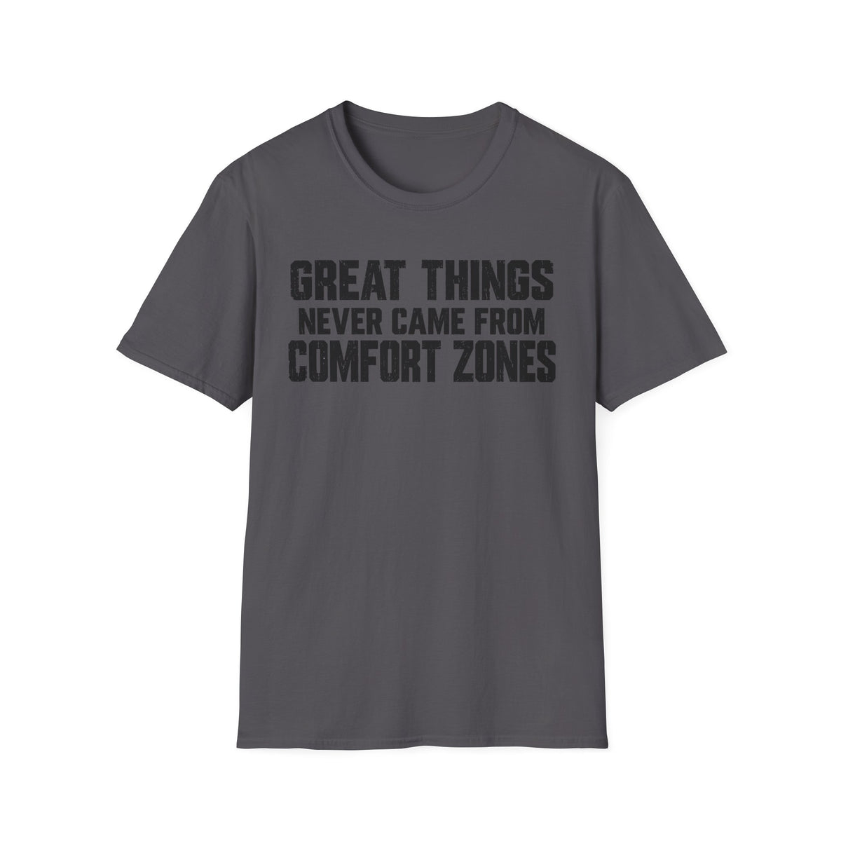 Great Things Never Came From Comfort Zones T-Shirt