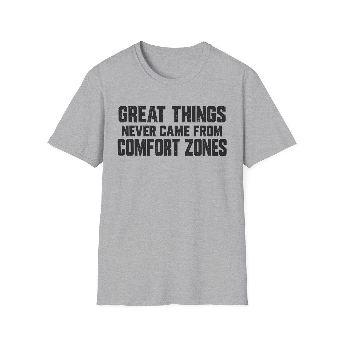 Great Things Never Came From Comfort Zones T-Shirt
