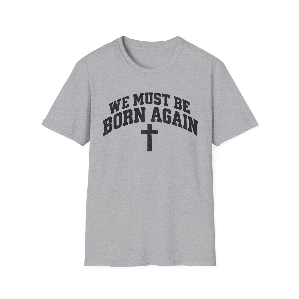 Believe Christian T-Shirt — "We Must Be Born Again" Back Cross Tee