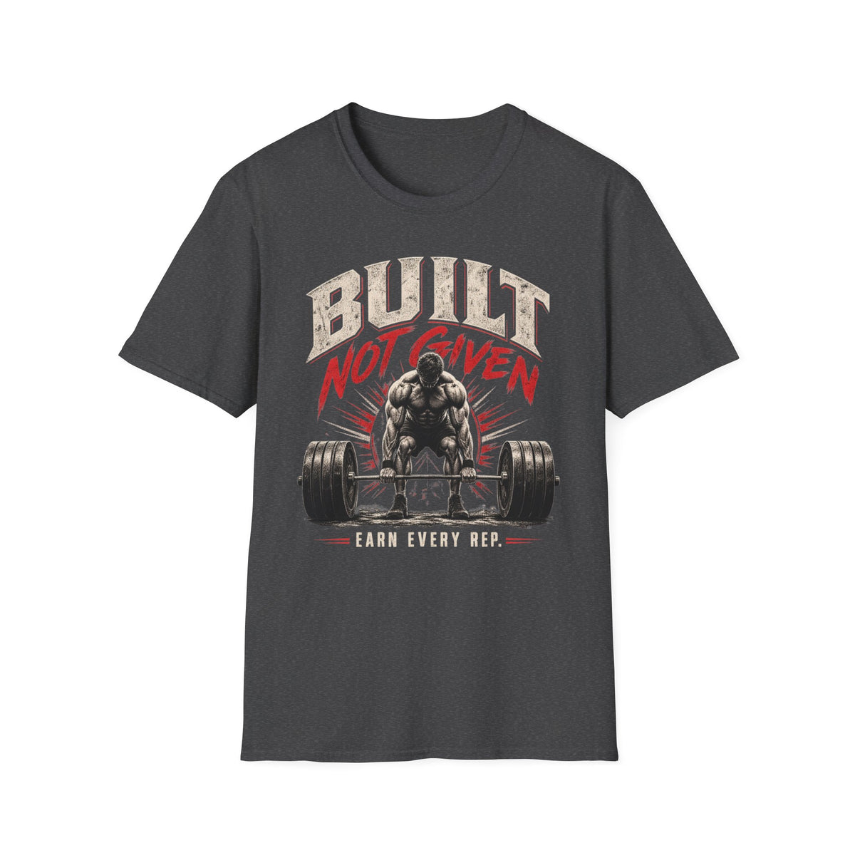 Built Not Given Weightlifting T-Shirt — "Earn Every Rep" Gym Motivational Tee
