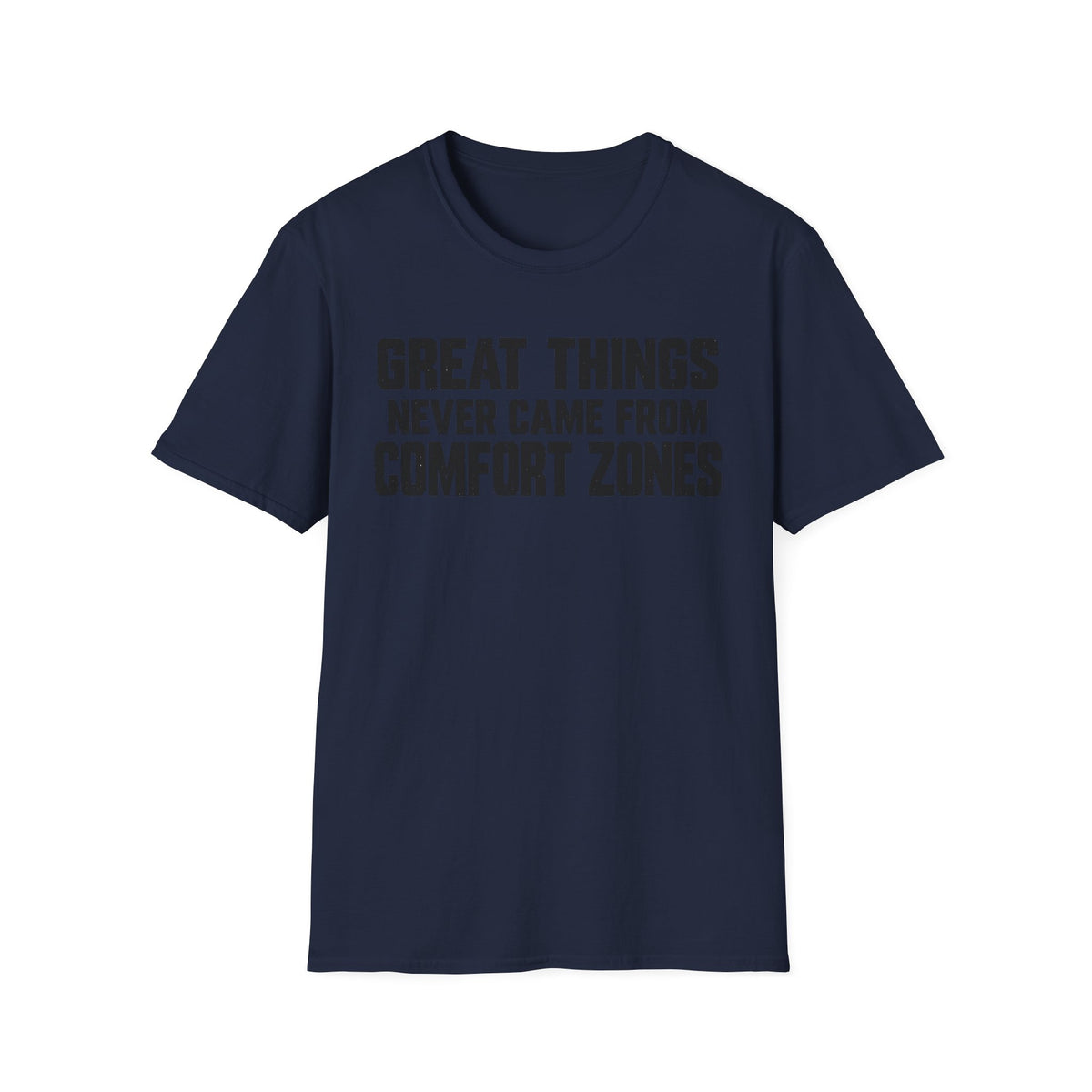 Great Things Never Came From Comfort Zones T-Shirt