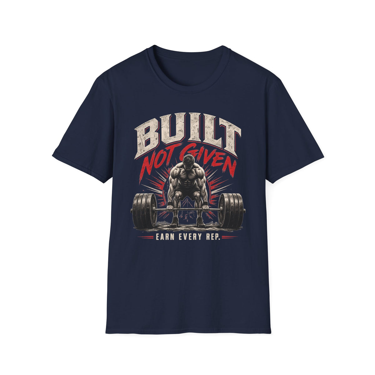 Built Not Given Weightlifting T-Shirt — "Earn Every Rep" Gym Motivational Tee