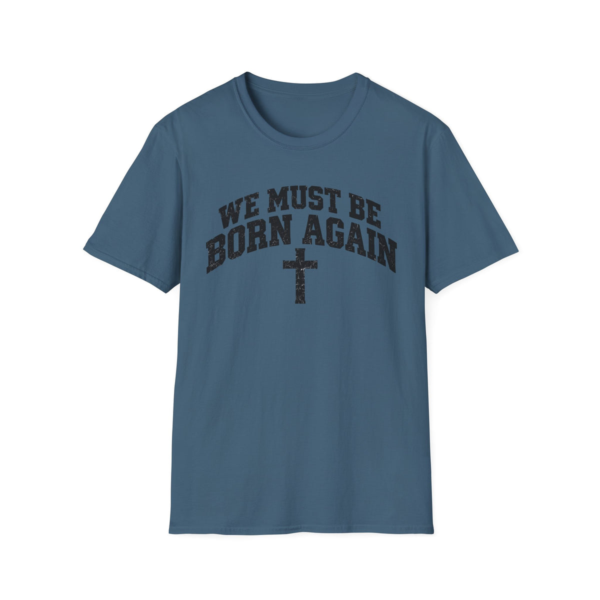 Believe Christian T-Shirt — "We Must Be Born Again" Back Cross Tee
