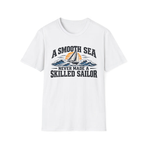 A Smooth Sea Never Made a Skilled Sailor T-Shirt — Nautical Inspirational Graphic Tee