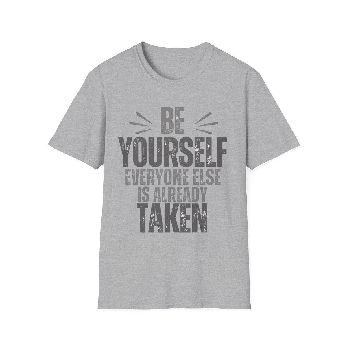Be Yourself, Everyone Else Is Already Taken T-Shirt