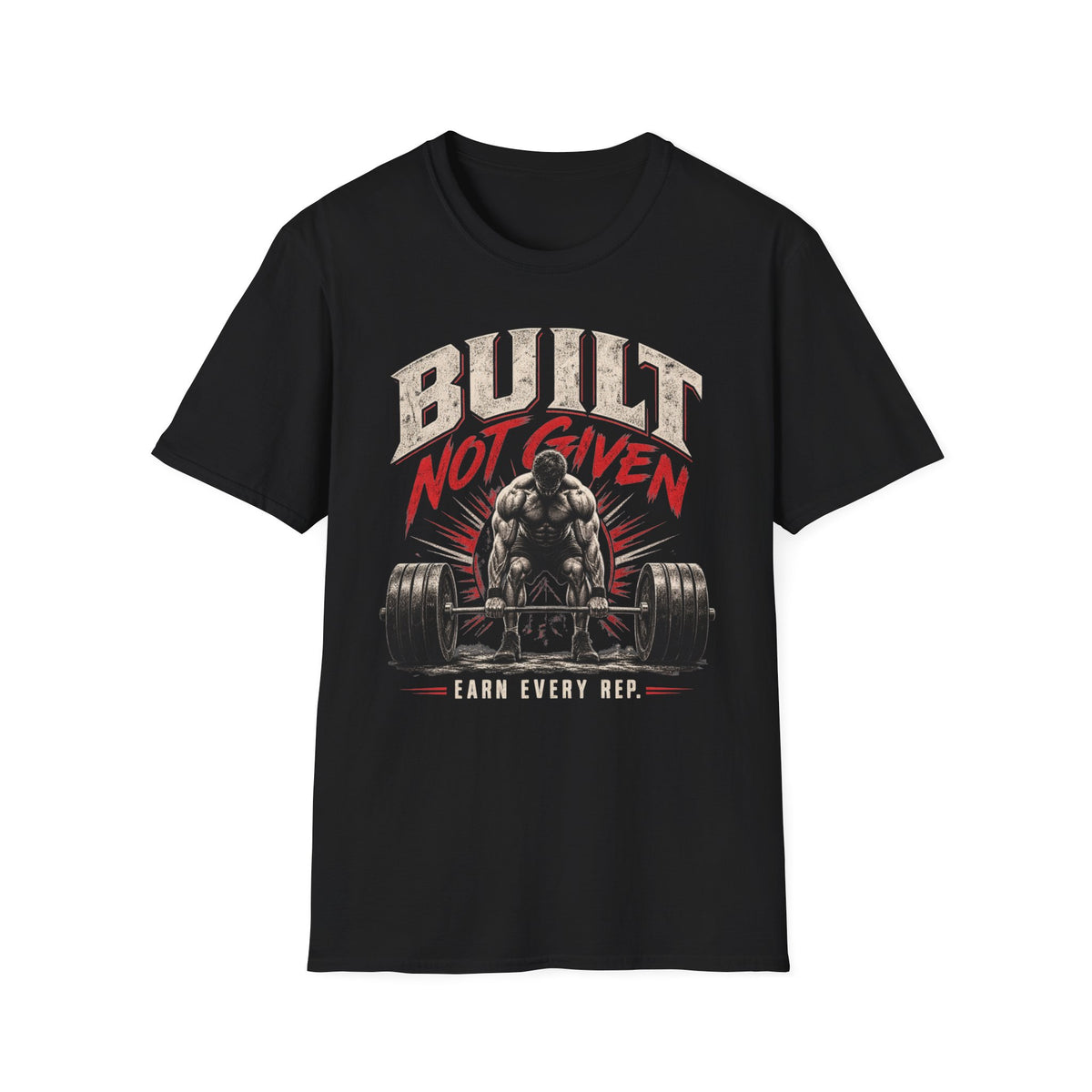 Built Not Given Weightlifting T-Shirt — "Earn Every Rep" Gym Motivational Tee