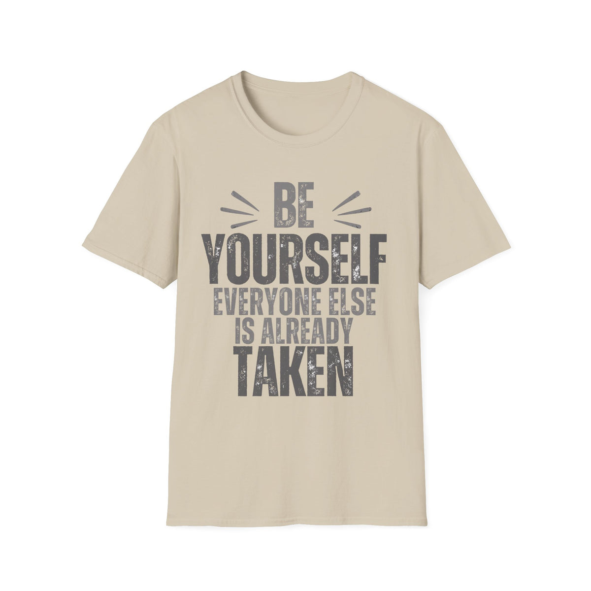 Be Yourself, Everyone Else Is Already Taken T-Shirt