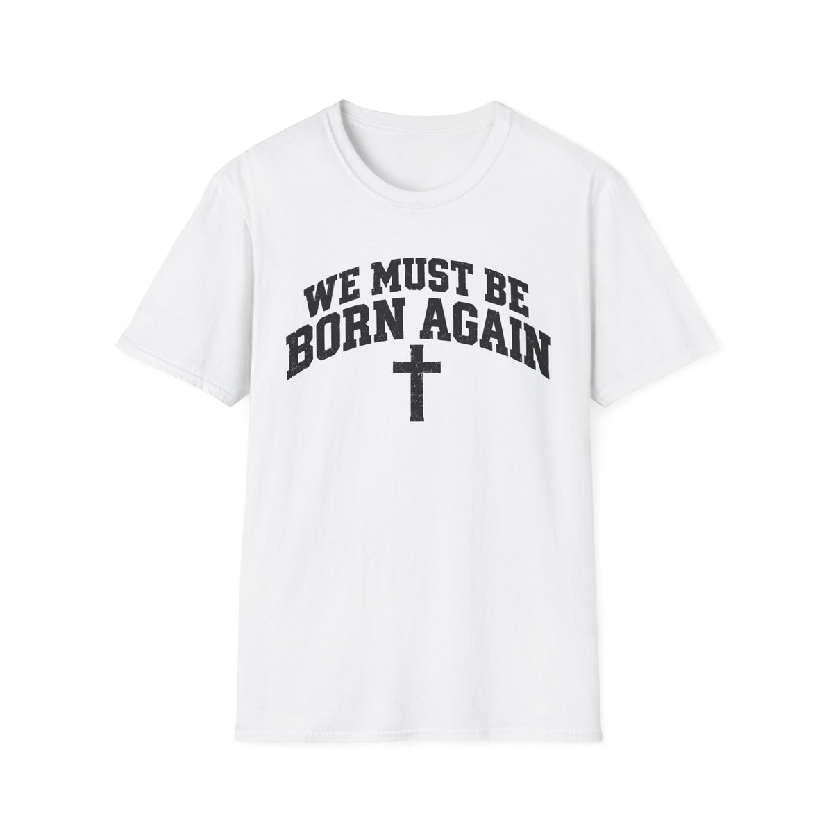 Believe Christian T-Shirt — "We Must Be Born Again" Back Cross Tee