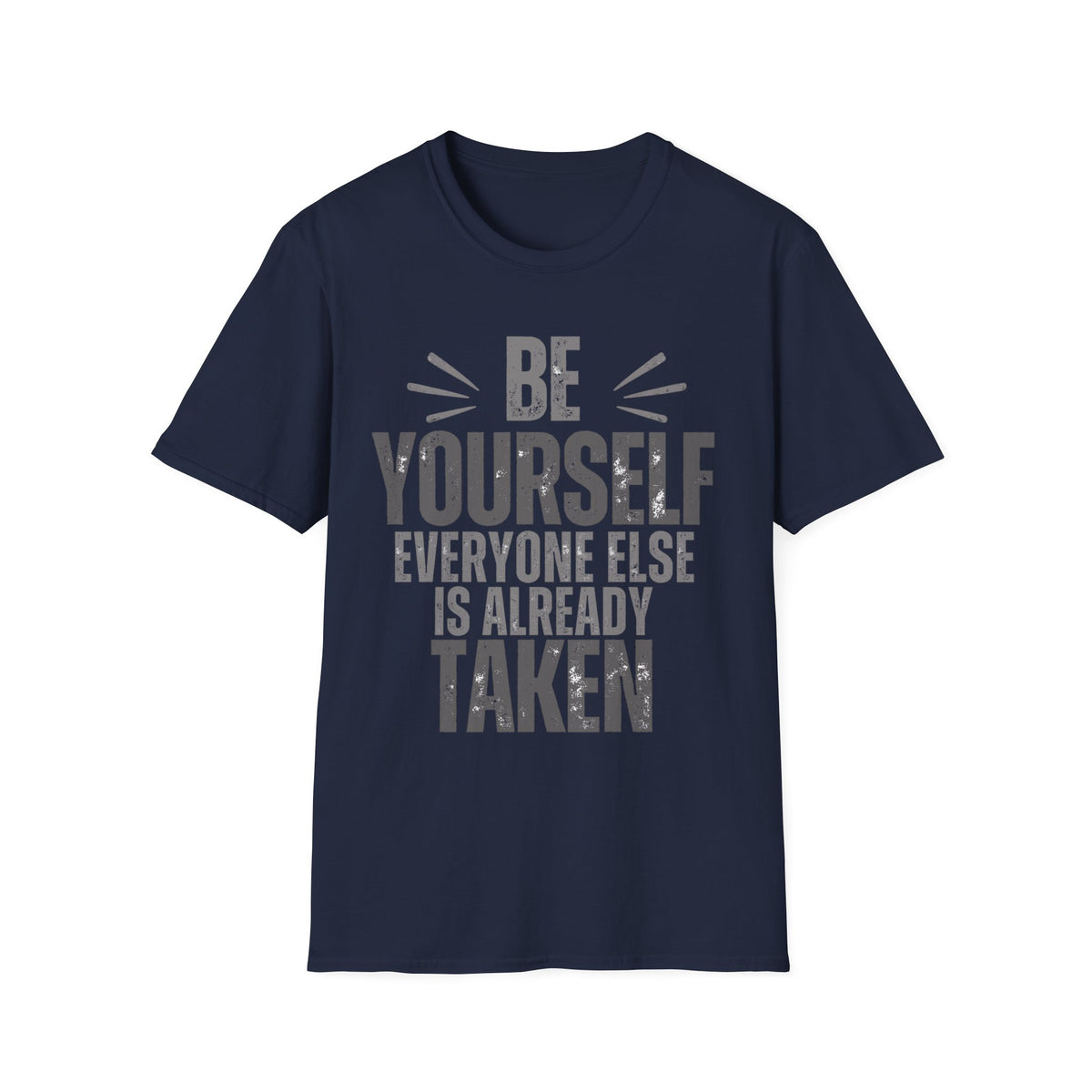 Be Yourself, Everyone Else Is Already Taken T-Shirt