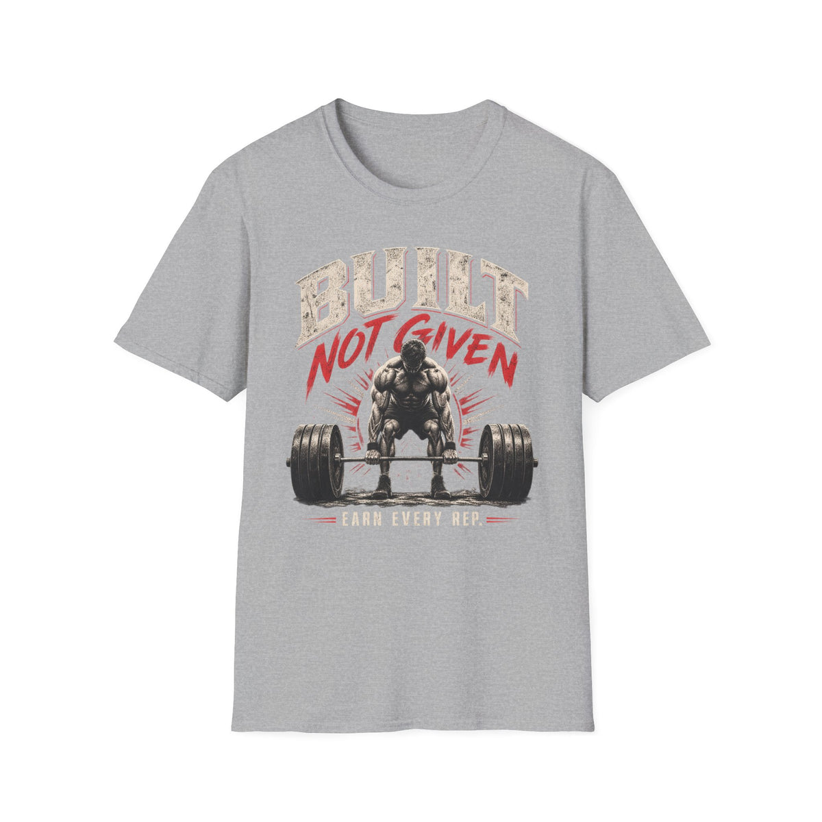 Built Not Given Weightlifting T-Shirt — "Earn Every Rep" Gym Motivational Tee
