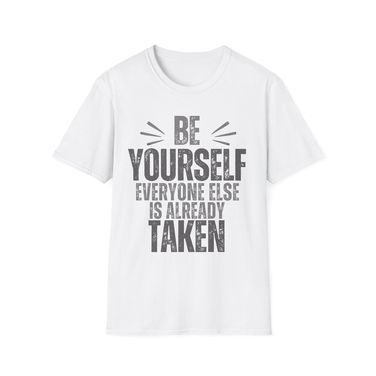 Be Yourself, Everyone Else Is Already Taken T-Shirt