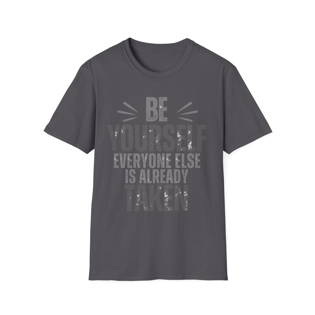 Be Yourself, Everyone Else Is Already Taken T-Shirt