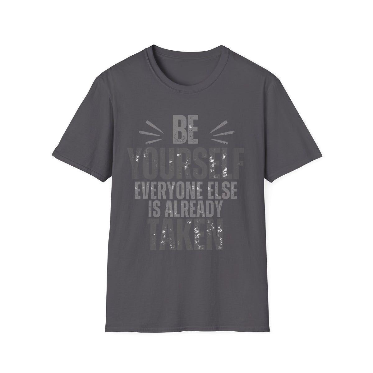 Be Yourself, Everyone Else Is Already Taken T-Shirt