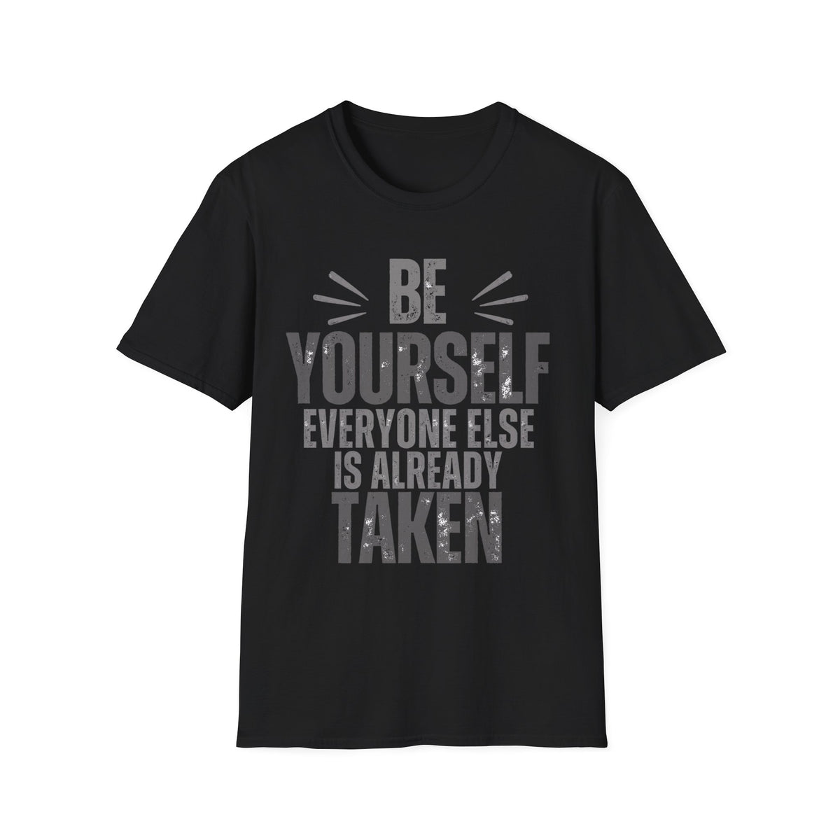 Be Yourself, Everyone Else Is Already Taken T-Shirt
