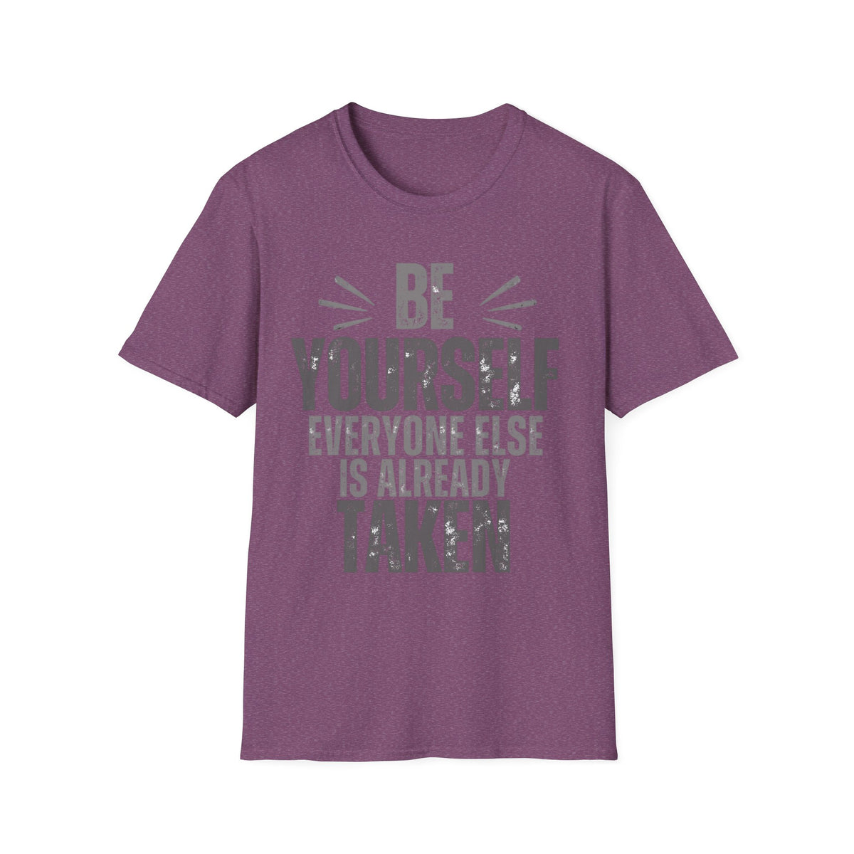 Be Yourself, Everyone Else Is Already Taken T-Shirt