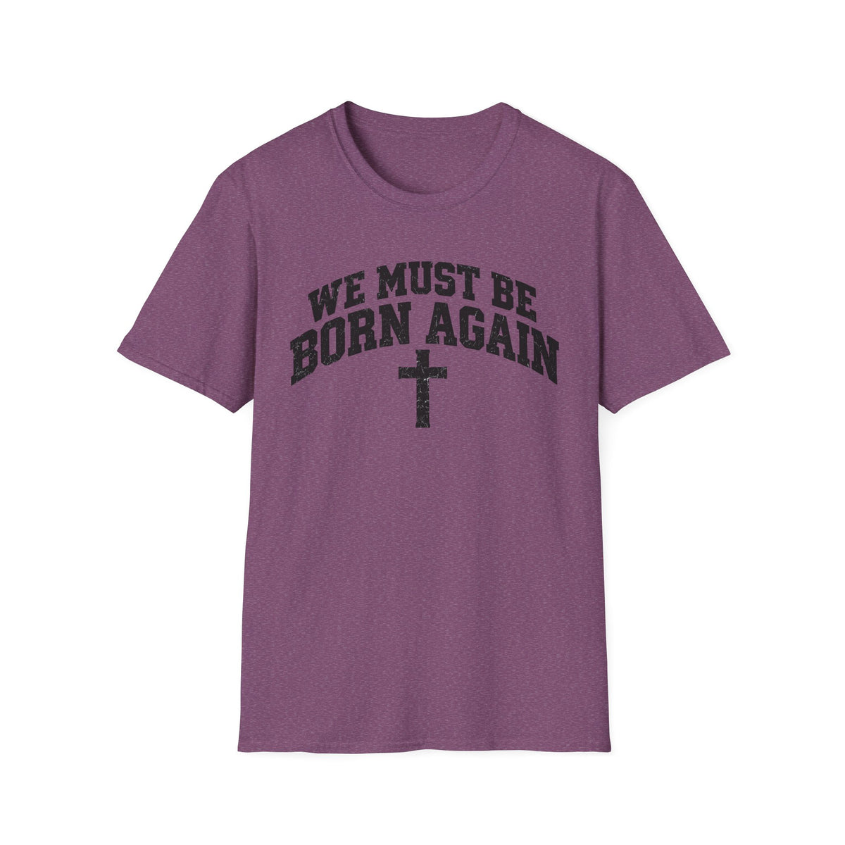 Believe Christian T-Shirt — "We Must Be Born Again" Back Cross Tee