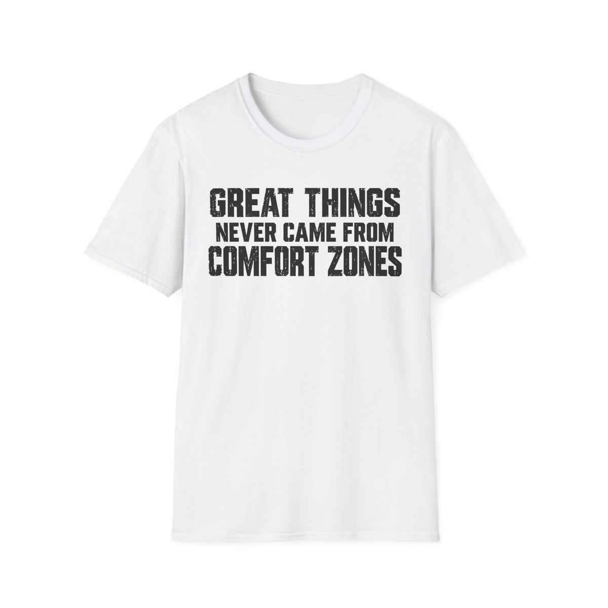 Great Things Never Came From Comfort Zones T-Shirt