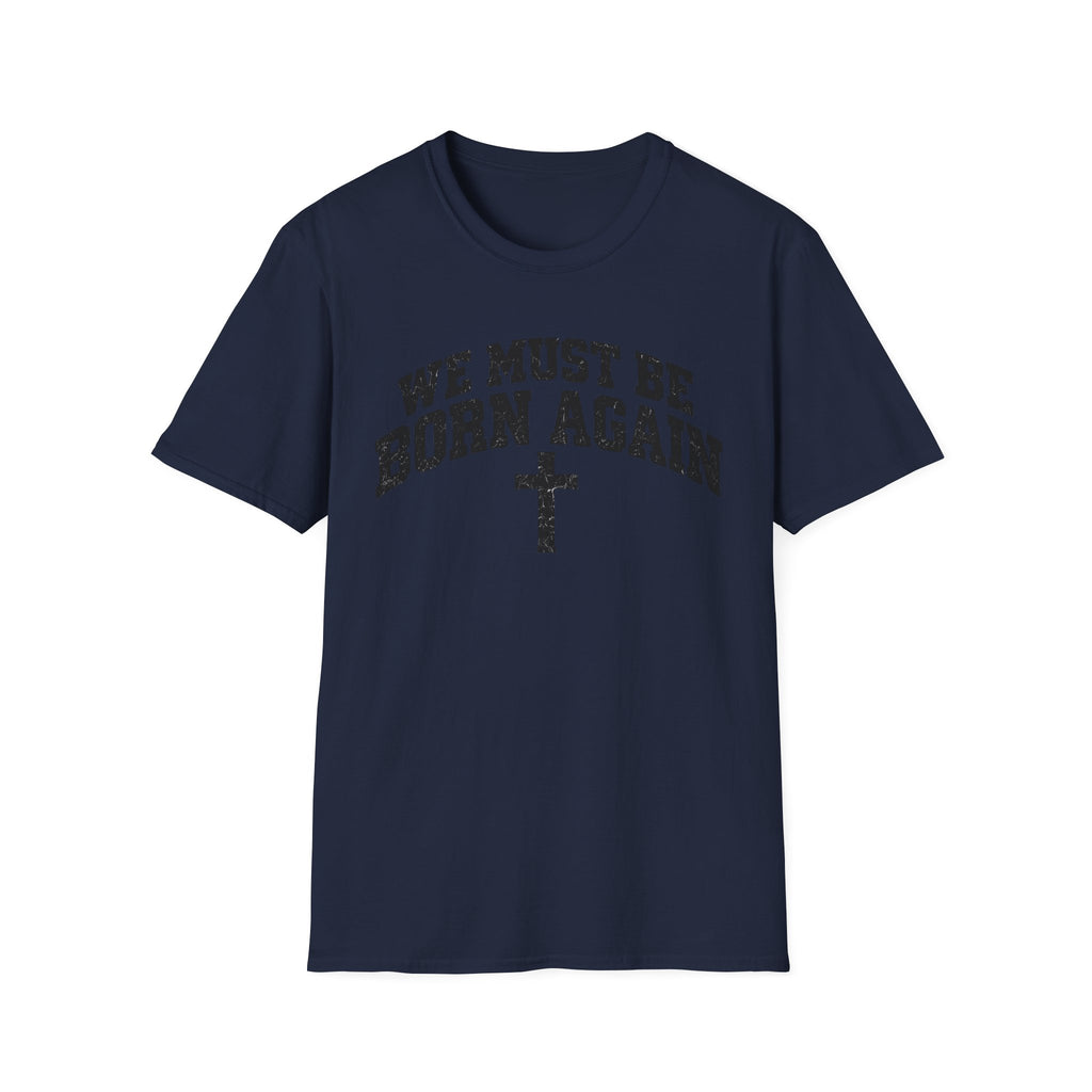 Believe Christian T-Shirt — "We Must Be Born Again" Back Cross Tee