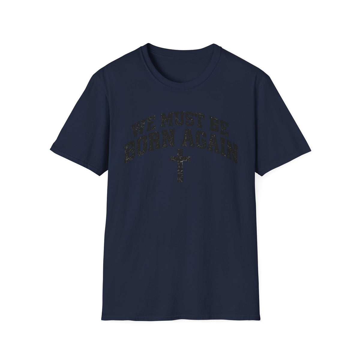 Believe Christian T-Shirt — "We Must Be Born Again" Back Cross Tee