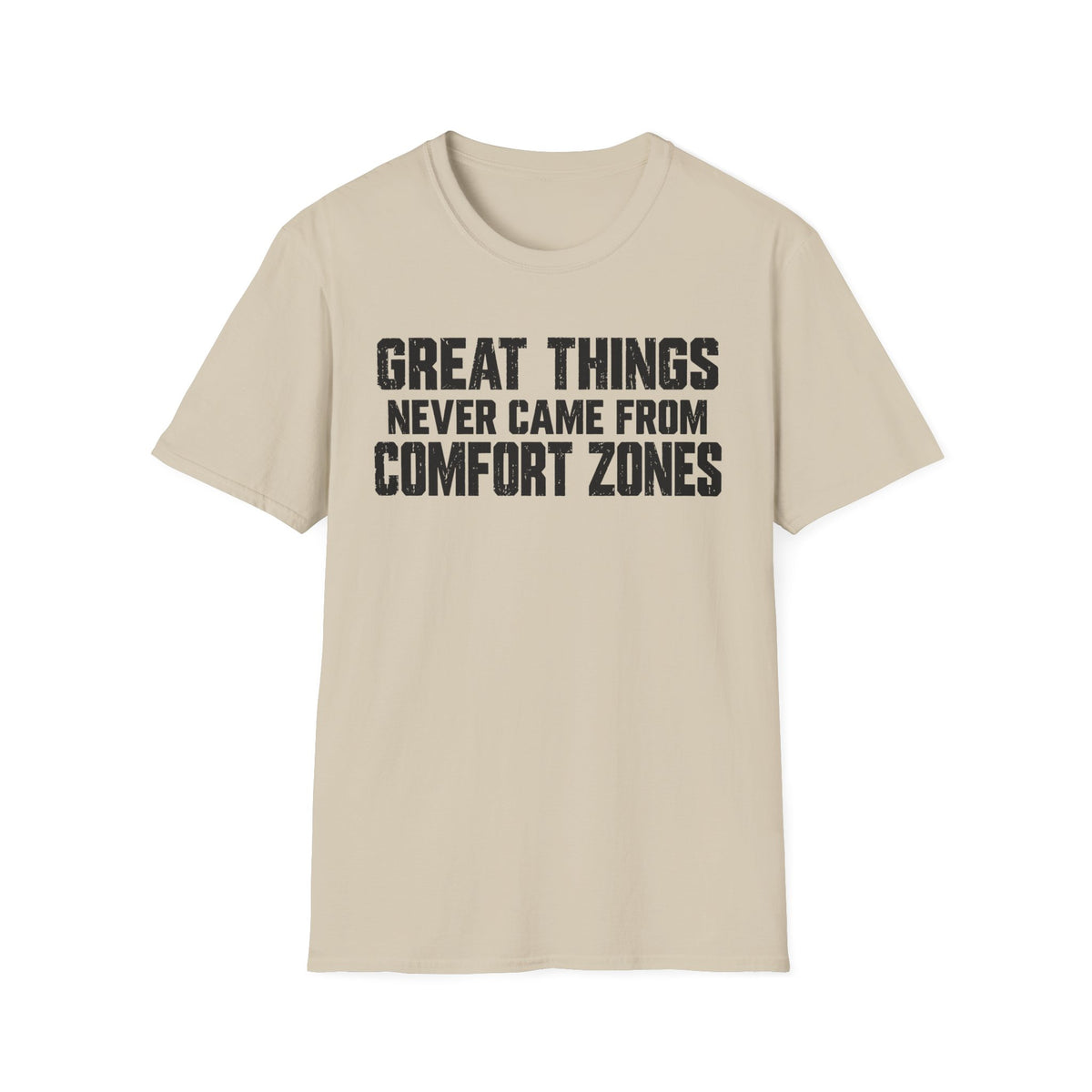 Great Things Never Came From Comfort Zones T-Shirt
