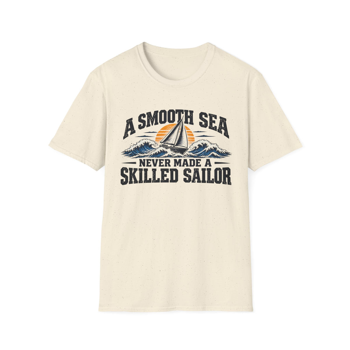A Smooth Sea Never Made a Skilled Sailor T-Shirt — Nautical Inspirational Graphic Tee